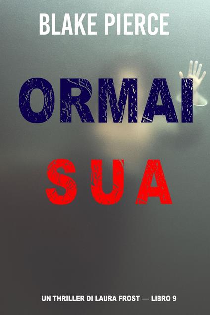 Ormai sua (Un Thriller di Laura Frost — Libro 9) - Blake Pierce - ebook