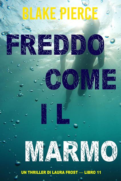 Freddo come il marmo (Un Thriller di Laura Frost — Libro 11) - Blake Pierce - ebook