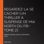Regardez-la se cacher (Un thriller à suspense de Mia North du FBI – Tome 2)