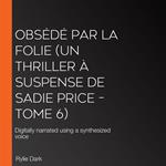 Obsédé Par La Folie (Un thriller à suspense de Sadie Price – Tome 6)