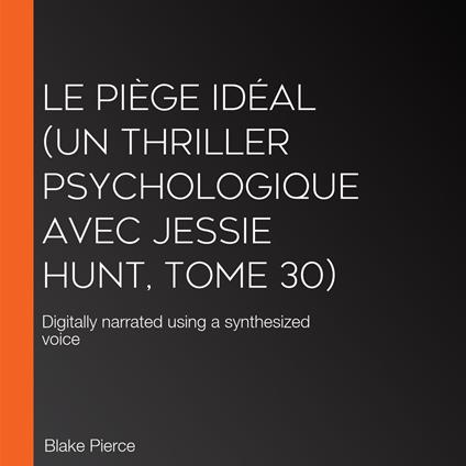 Le Piège Idéal (Un thriller psychologique avec Jessie Hunt, tome 30)
