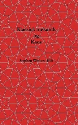 Klassisk mekanik og kaos: Bog 1 af Fysik fra Maximal Information Emanation - Stephen Winters-Hilt - cover