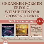 Gedanken formen Erfolg - Weisheiten der großen Denker (Ungekürzt)