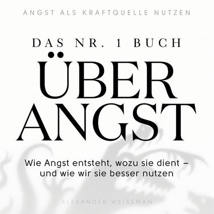 Das Nr.-1-Buch über Angst - Wie Angst entsteht, wozu sie dient - und wie wir sie besser nutzen (Ungekürzt)