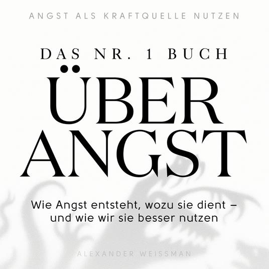 Das Nr.-1-Buch über Angst - Wie Angst entsteht, wozu sie dient - und wie wir sie besser nutzen (Ungekürzt)