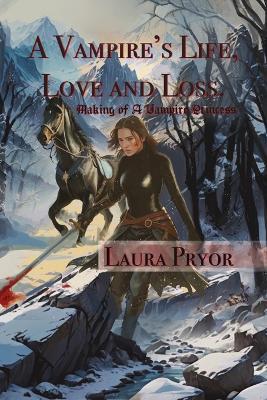 A Vampire's Life, Love and Loss: Making of a Vampire Princess - Laura Pryor - cover