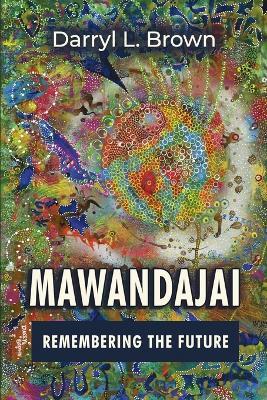 Mawandajai: Remembering the Future - Darryl L Brown - cover