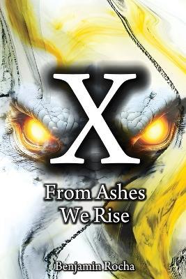 X: From Ashes We Rise - Benjamin Rocha - cover