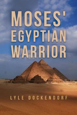 Moses' Egyptian Warrior - Lyle Dockendorf - cover