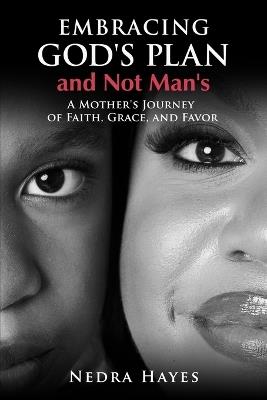 Embracing God's Plan and Not Man's - Nedra Hayes - cover