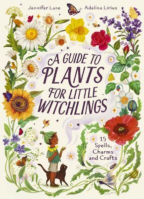 A Guide to Plants for Little Witchlings: 15 Spells, Charms and Crafts - Jennifer Lane - cover
