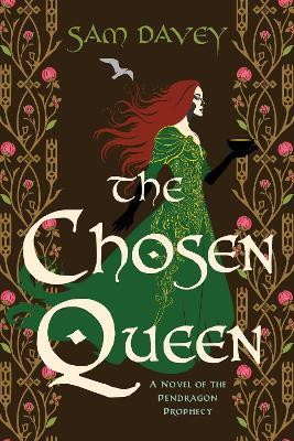 The Chosen Queen: A Novel of the Pendragon Prophecy - Sam Davey - cover