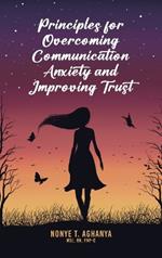 Principles for Overcoming Communication Anxiety and Improving Trust