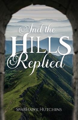 And the Hills Replied - Sparhawk Hutchins - cover