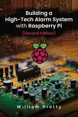 Building a High-Tech Alarm System with Raspberry Pi (Second Edition) - William Pretty - cover