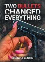 Two Bullets Changed Everything