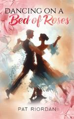 Dancing on a Bed of Roses