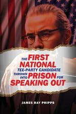 The First National Tee-Party Candidate: Thrown into Prison for Speaking Out