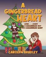 A Gingerbread Heart: Love . . . A Boy and a Gingerbread Boy with a Gingerbread Heart