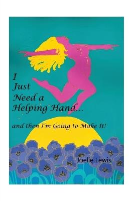 I Just Need a Helping Hand ... and Then I'm Going to Make It! - Joelle Lewis - cover