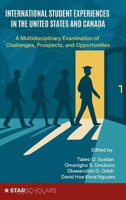 International Student Experiences in the United States and Canada: A Multidisciplinary Examination of Challenges, Prospects, and Opportunities - cover