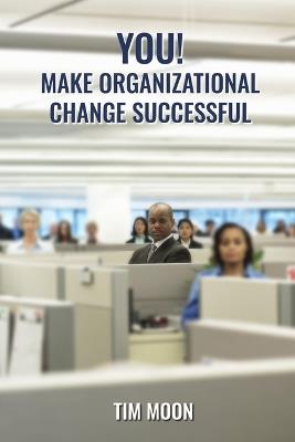 You!: Make Organizational Change Successful - Tim Moon - cover