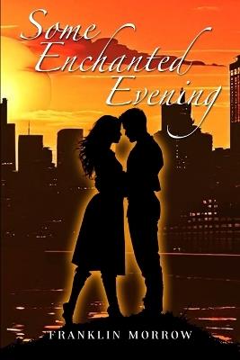 Some Enchanted Evening - Franklin Morrow - cover