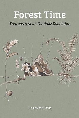 Forest Time: Footnotes to an Education Outdoors - Jeremy Lloyd - cover