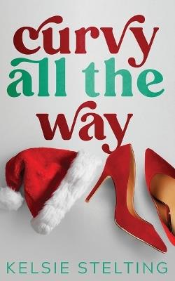 Curvy All the Way - Kelsie Stelting - cover
