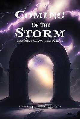 Coming Of The Storm: Book III of What's Behind The Looking Glass Series - Eric J Shepherd - cover