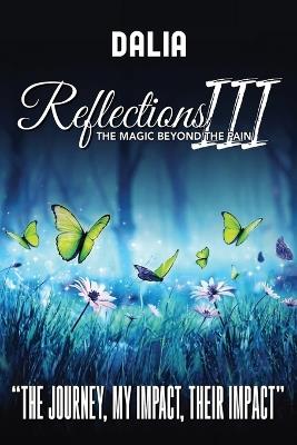 Reflections III The Magic Beyond the Pain: "The Journey, My Impact, Their Impact" - Dalia Vernikovsky - cover