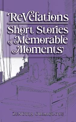 Revelations - Short Stories of Memorable Moments - Zenobia Orimoloye - cover