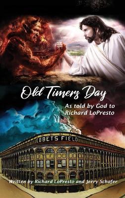 Old Timers Day: As Told by God to Richard LoPresto - Richard Lopresto,Jerry Schafer - cover