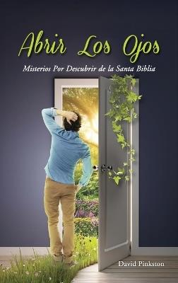 Abrir Los Ojos: Misterios Por Descubrir de la Santa Biblia - David Pinkston - cover