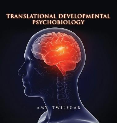 Translational Developmental Psychobiology - Amy Twilegar - cover