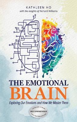 The Emotional Brain: Exploring Our Emotions and How We Master Them - Kathleen Ho - cover