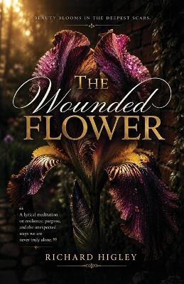 The Wounded Flower - Richard Higley - cover