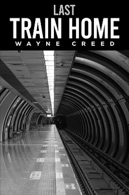 Last Train Home - Wayne Creed - cover