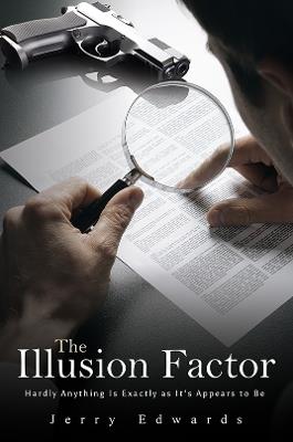 The Illusion Factor: Hardly Anything Is Exactly as It’s Appears to Be - Jerry Edwards - cover