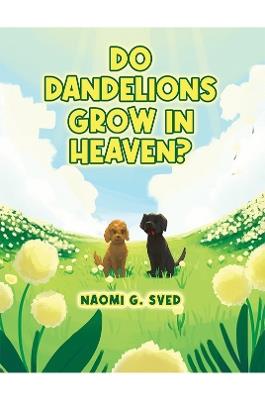 Do Dandelions Grow in Heaven? - Naomi G. Sved - cover