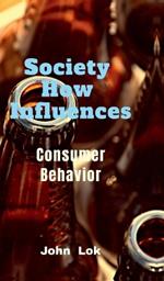 Society How Influences: Consumer Behavior