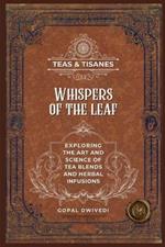 Teas & Tisanes: Whispers of the Leaf: Exploring the Art and Science of Tea Blends and Herbal Infusions