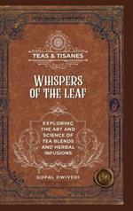 Teas & Tisanes: Whispers of the Leaf: Exploring the Art and Science of Tea Blends and Herbal Infusions