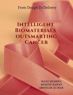 Intelligent Biomaterials outsmarting Cancer: from Design to Delivery
