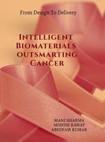 Intelligent Biomaterials outsmarting Cancer: from Design to Delivery
