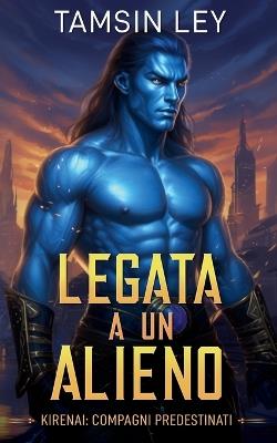 Legata a un alieno - Tamsin Ley - cover