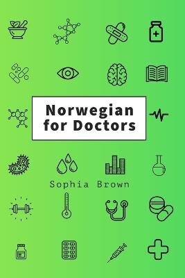 Norwegian for Doctors: A language guide for doctors working with Norwegian-speaking patients - Sophia Brown - cover