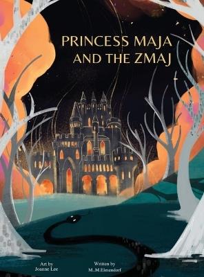 Princess Maja and the Zmaj: A timeless fairy-tale adventure of a princess in exile who discovers surprising helpers on her journey to reclaim her kingdom from an evil usurper. - M M Elmendorf - cover