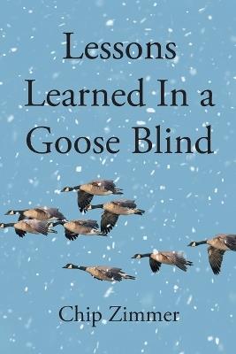 Lessons Learned In a Goose Blind - Chip Zimmer - cover