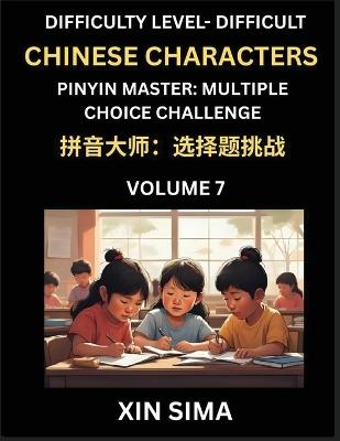 Kids Learn to Recognize Simplified Chinese Characters (Part 7) - Difficult Level Brain Activities, Discover Reading Simplified Chinese Characters, English and pinyin Edition, Test Series with Easy Lessons, HSK All Levels - Sima Xin - cover